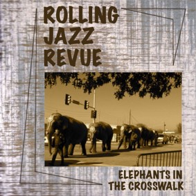 Rolling Jazz Revue Elephants in the Crosswalk Album Cover