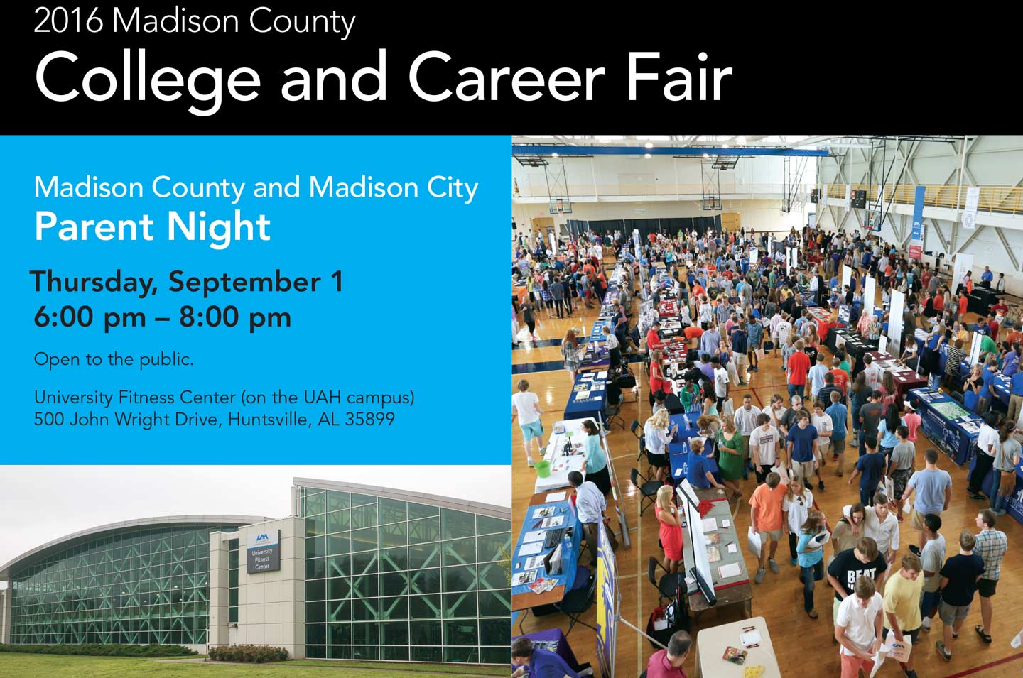 2016 Madison County College and Career Fair. Madison County and Madison City Parent Night. Thursday, September 1 6 pm to 8 pm.  Open to the public. University Fitness Center (on the UAH campus) 500 John Wright Drive, Huntsville, Al. 35899
