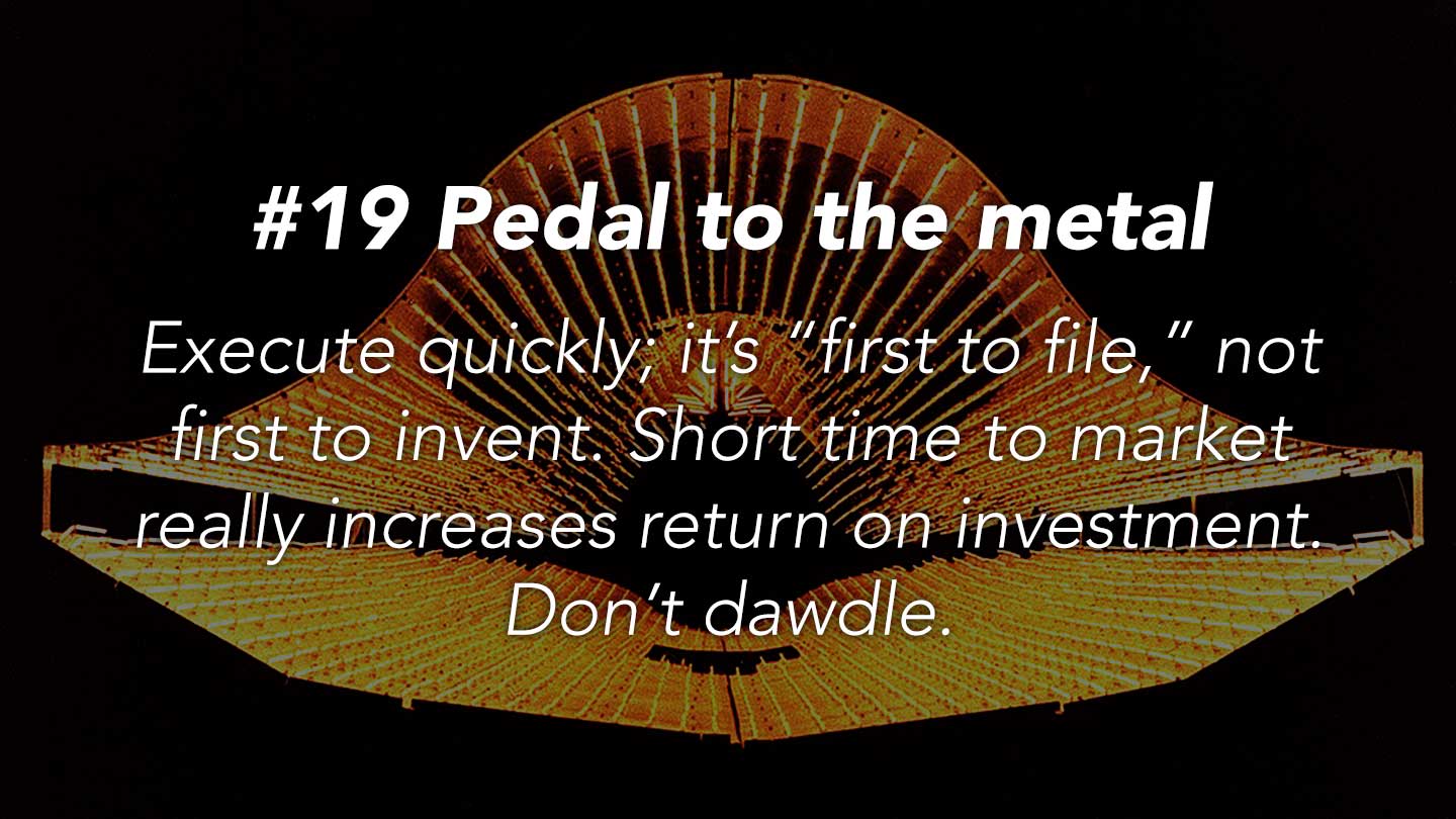 Pedal to the metal.  
Execute quickly; it’s “first to file,” not first to invent. Short time to market really increases return on investment. Don’t dawdle.
