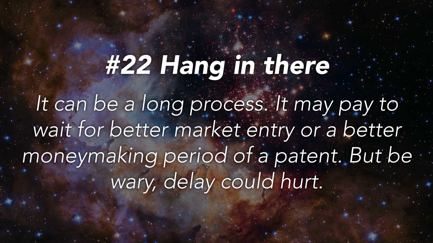 Hang in there.  
It can be a long process. It may pay to wait for better market entry or a better moneymaking period of a patent. But be wary, delay could hurt.
