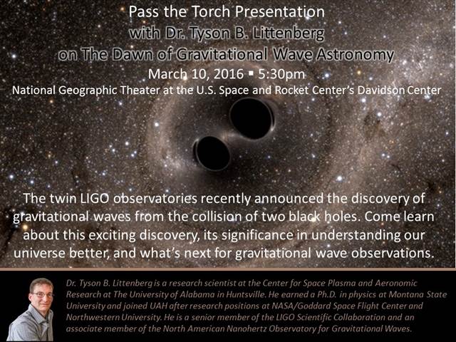Flyer: Join Dr. Tyson B. Littenberg for a presentation on The Dawn of Gravitational Wave Astronomy on Thursday March 10, 2016 at 5:30pm in the National Geographic Theater at the U.S. Space and Rocket Center's Davidson Center. 