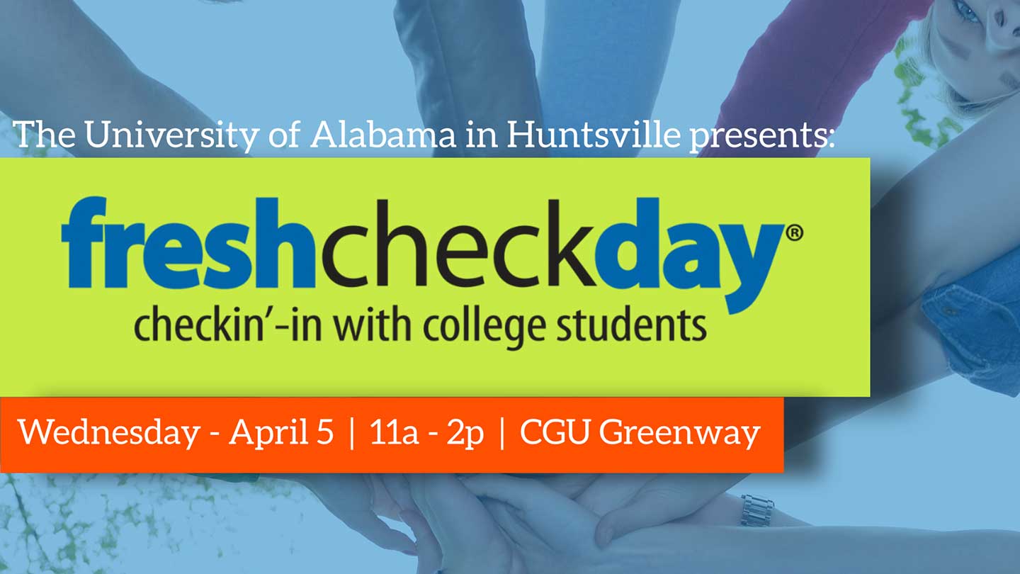 UAH presents fresh check day, checking in with college students. Wednesday, April 6, 11 a.m. - 2 p.m., CGU greenway.