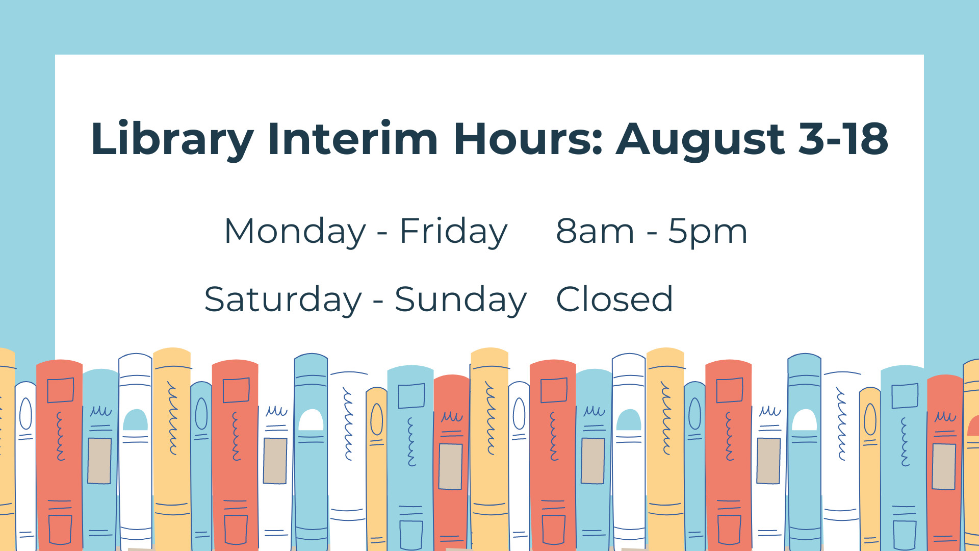 a graphic showing the libraries interim hours on august the third through the eighteenth to be 8am to 5pm monday through friday and closed saturday through sunday