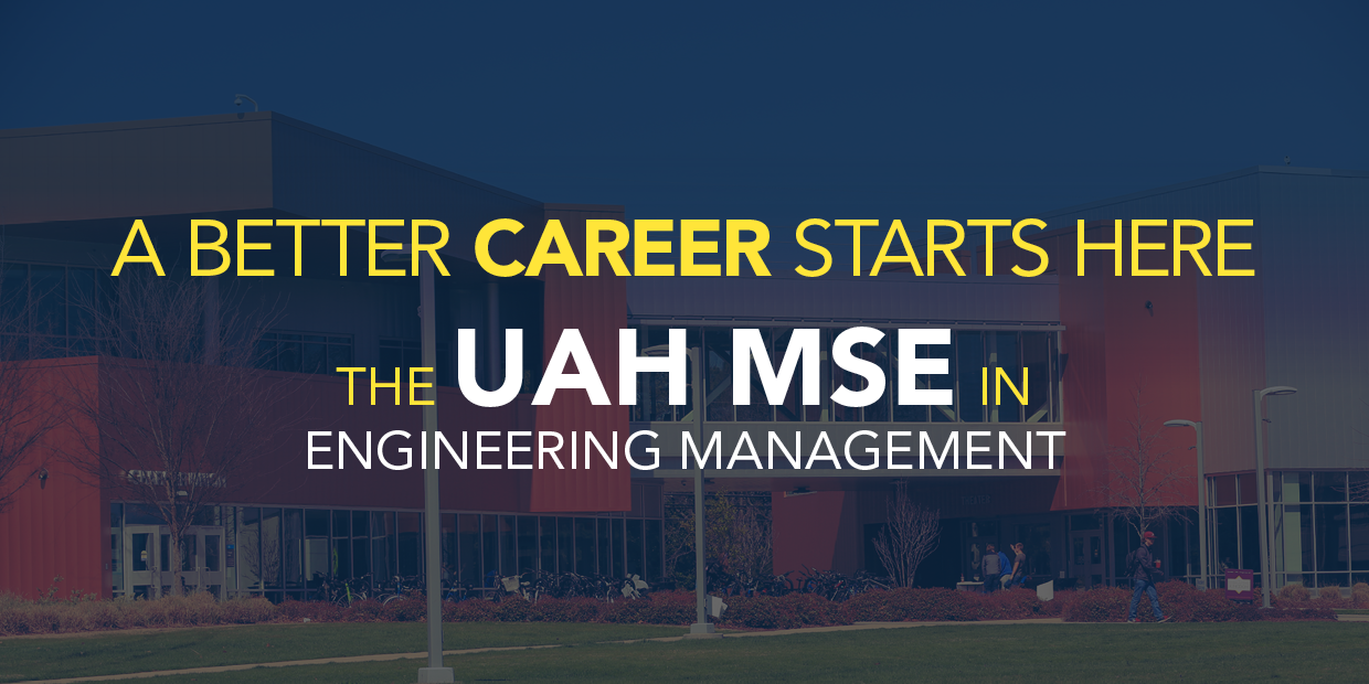 A better career starts here: The UAH MSE in Engineering Management.
