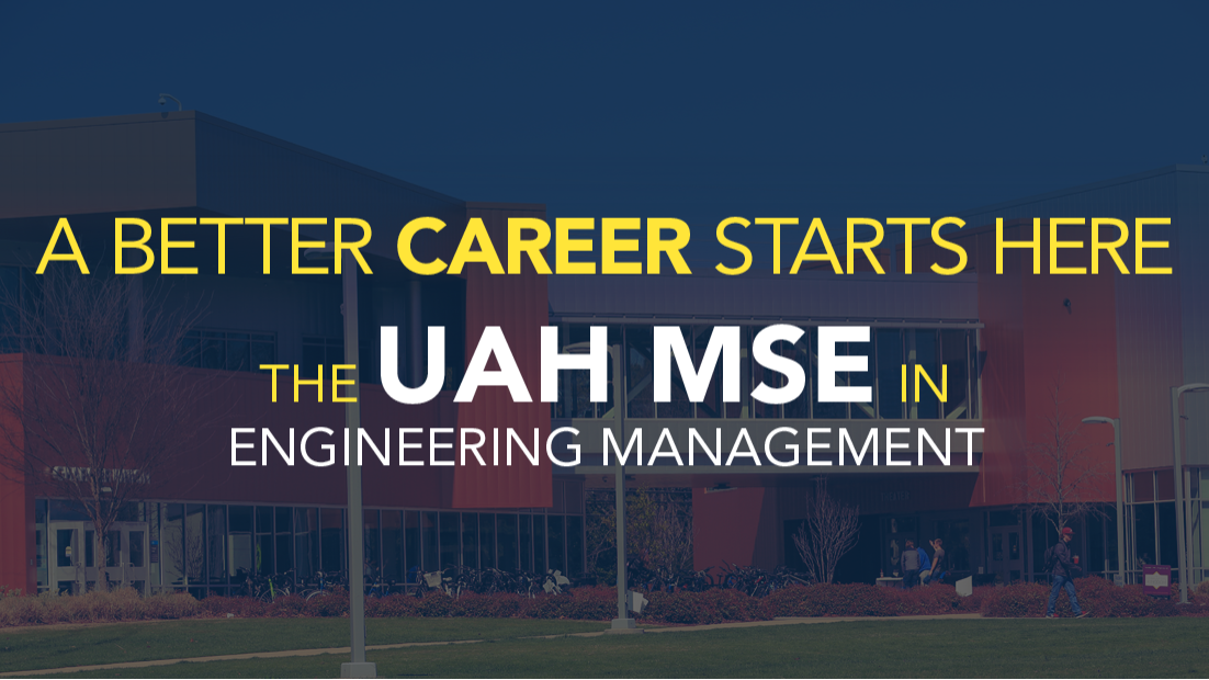 A better career starts here: The UAH MSE in Engineering Management.