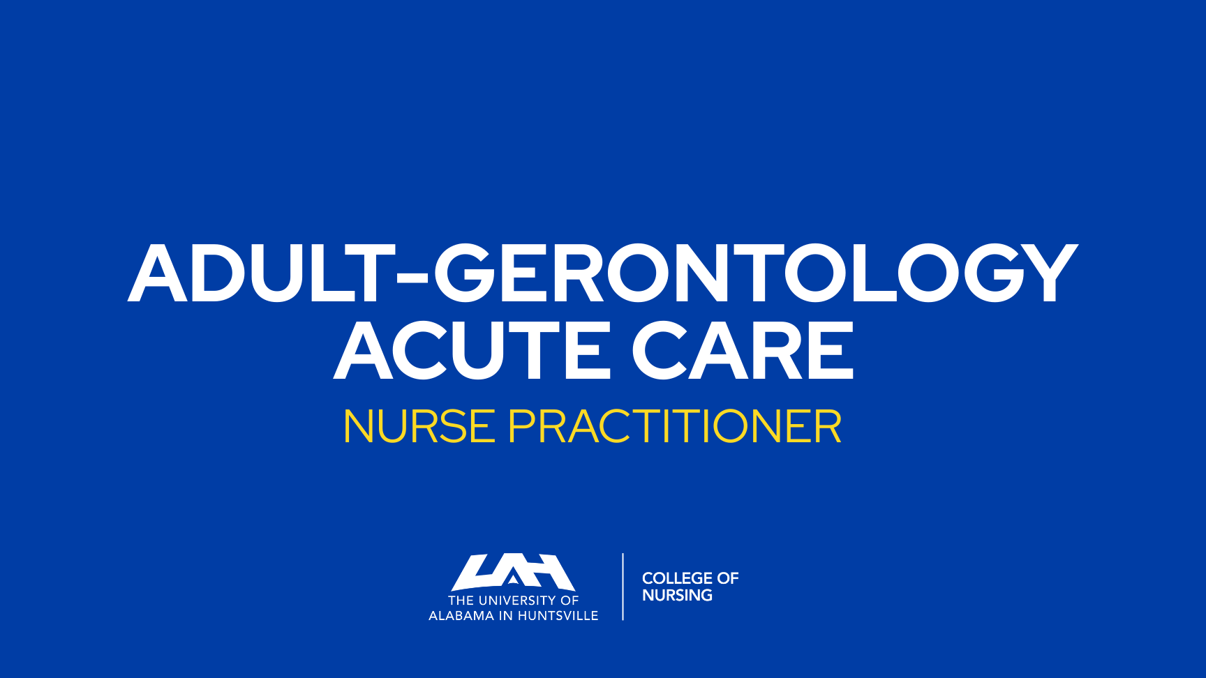 Adult gerontology acute care nurse pracitioner at the University of Alabama in Huntsville