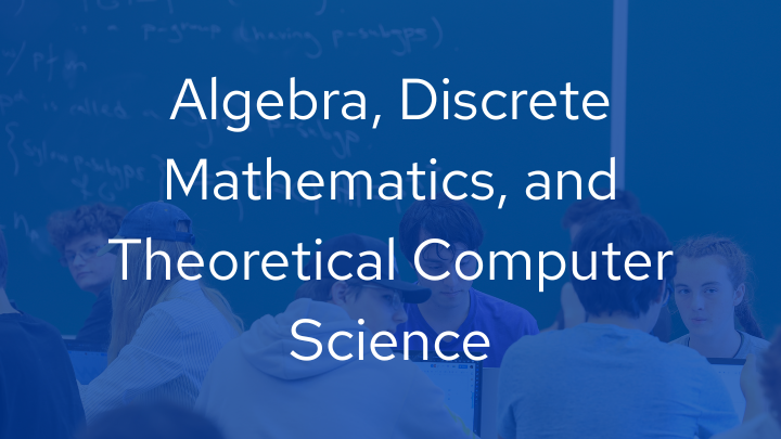 Algebra, Discrete Mathematics, and Theoretical Computer Science