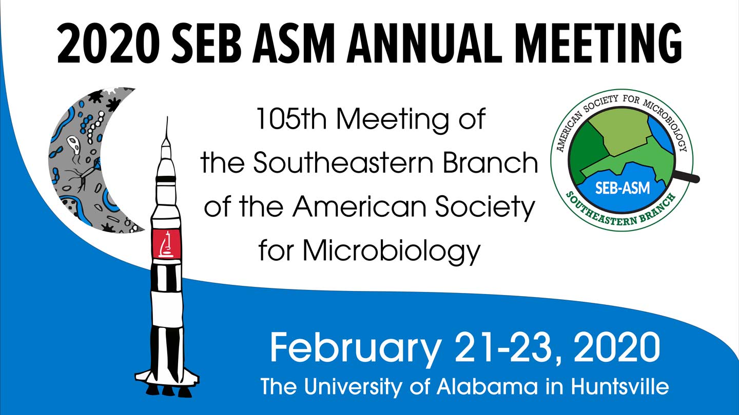 2020 SEB ASM Annual Meeting. 105th Meeting of the Southeastern Branch of the American Society for Microbiology. February 21-23, 2020. The University of Alabama in Huntsville.