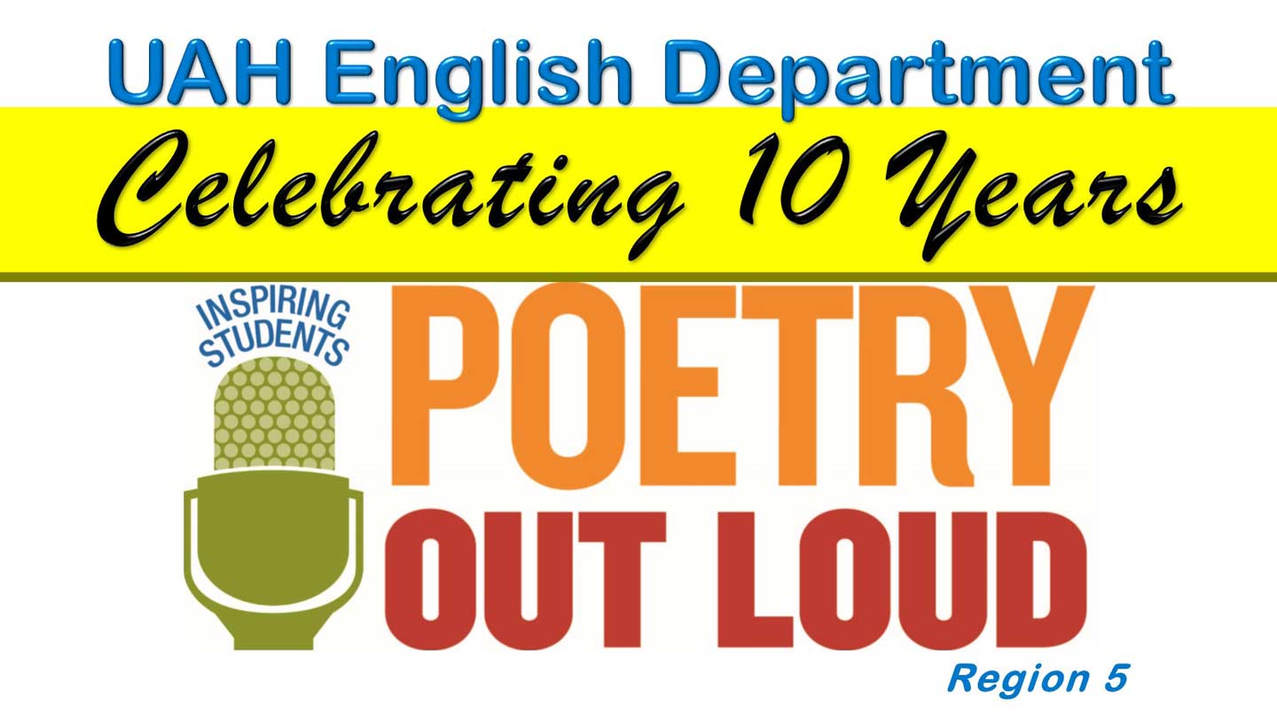 UAH English Department Celebrating 10 years. Inspiring Students. Poetry Out Loud, region 5.