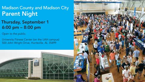 2016 Madison County College and Career Fair. Madison County and Madison City Parent Night. Thursday, September 1 6 pm to 8 pm.  Open to the public. University Fitness Center (on the UAH campus) 500 John Wright Drive, Huntsville, Al. 35899