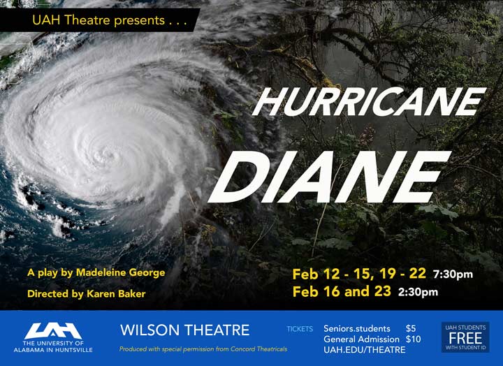 UAH Theatre presents: "Hurrican Diane". A play by Madeleine George, directed by Karen Baker. Feb. 12-15, 19-22 @ 7:30pm. Feb. 16 & 23 @2:30pm Wilson Theatre.