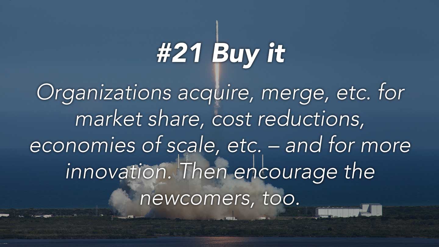 Buy it.
Organizations acquire, merge, etc. for market share, cost reductions, economies of scale, etc. – and for more innovation. Then encourage the newcomers, too.